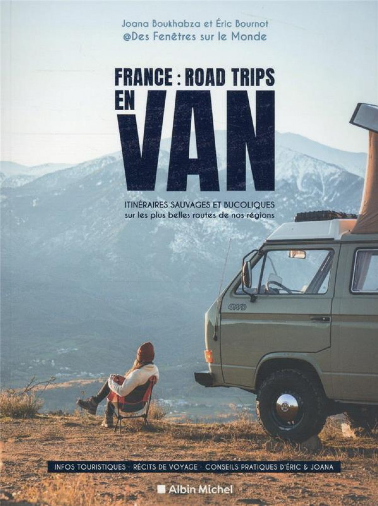 FRANCE : ROAD TRIPS EN VAN - ITINERAIRES SAUVAGES ET BUCOLIQUES SUR LES PLUS BELLES ROUTES DE NOS RE - BOURNOT/BOUKHABZA - ALBIN MICHEL