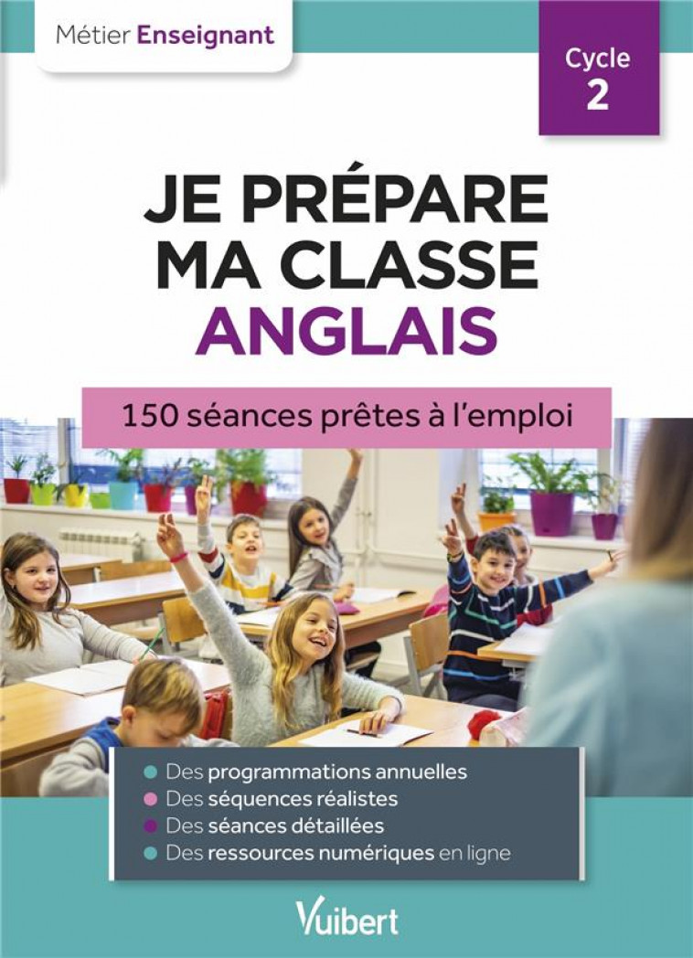 PROFESSEUR DES ECOLES - JE PREPARE MA CLASSE D-ANGLAIS CP, CE1, CE2 - 150 SEANCES PRETES A L-EMPLOI - VITTECOQ/GEHER-JOLY - VUIBERT