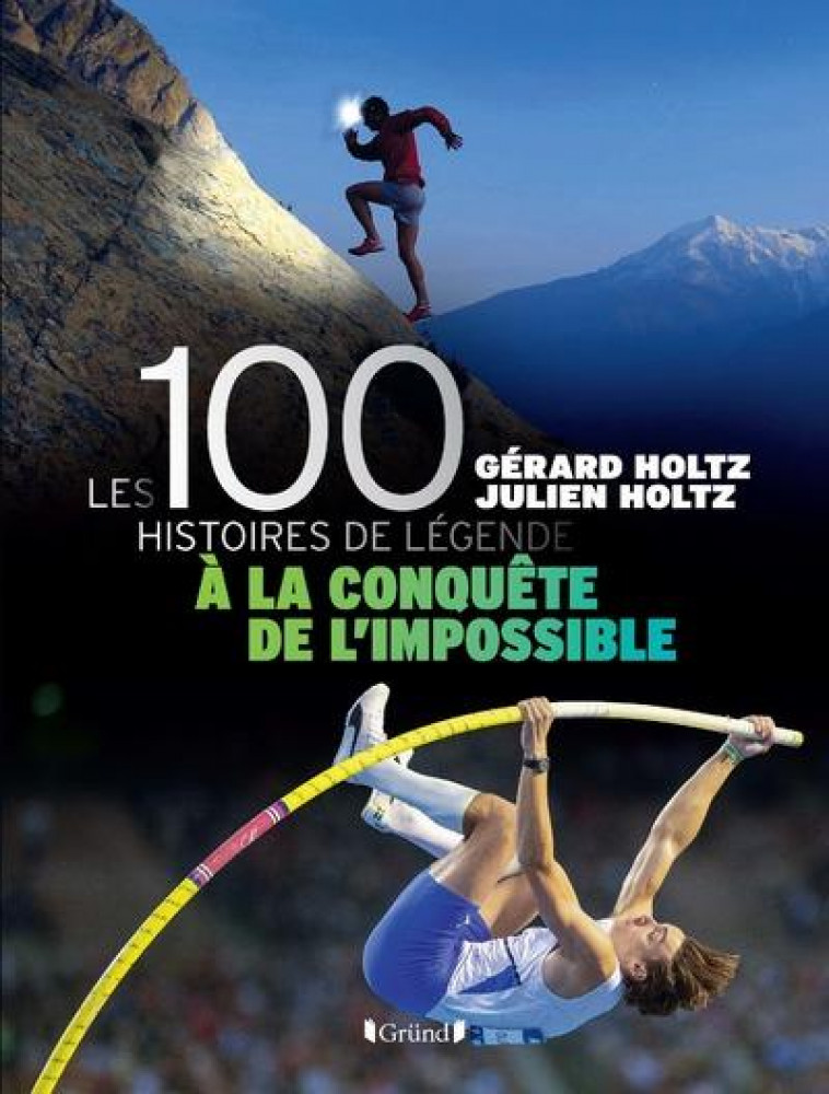 100 HISTOIRES DE LEGENDE - A LA CONQUETE DE L-IMPOSSIBLE - LIVRE - HOLTZ - GRUND