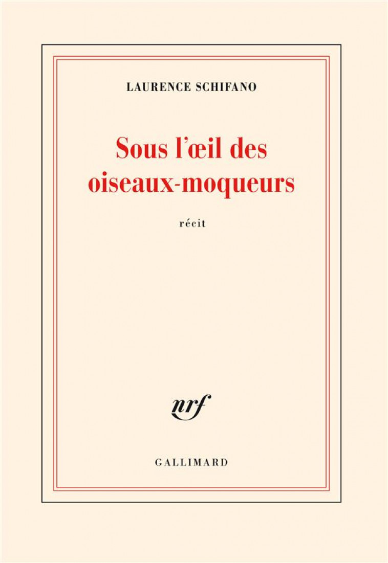 SOUS L-OEIL DES OISEAUX-MOQUEURS - SCHIFANO LAURENCE - GALLIMARD