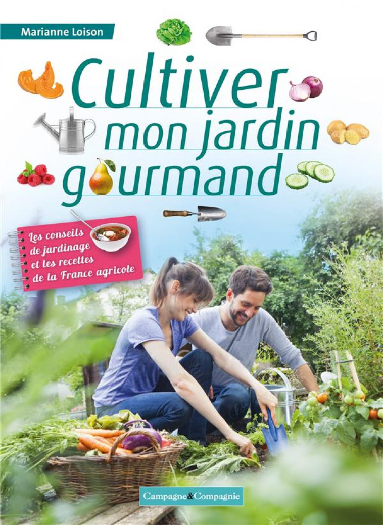 CULTIVER MON JARDIN GOURMAND - LES CONSEILS DE JARDINAGE ET LES RECETTES DE LA FRANCE AGRICOLE - LOISON MARIANNE - BOOKS ON DEMAND