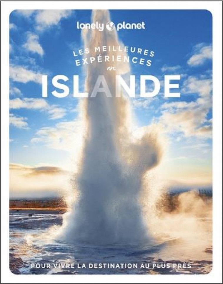 LES MEILLEURES EXPERIENCES EN ISLANDE 1ED - LONELY PLANET FR - LONELY PLANET