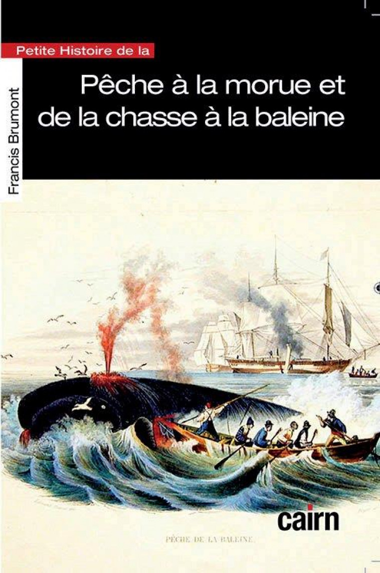 PETITE HISTOIRE DE LA PECHE A LA MORUE ET DE LA CHASSE A LA BALEINE AU PAYS BASQUE - BRUMONT FRANCIS - CAIRN