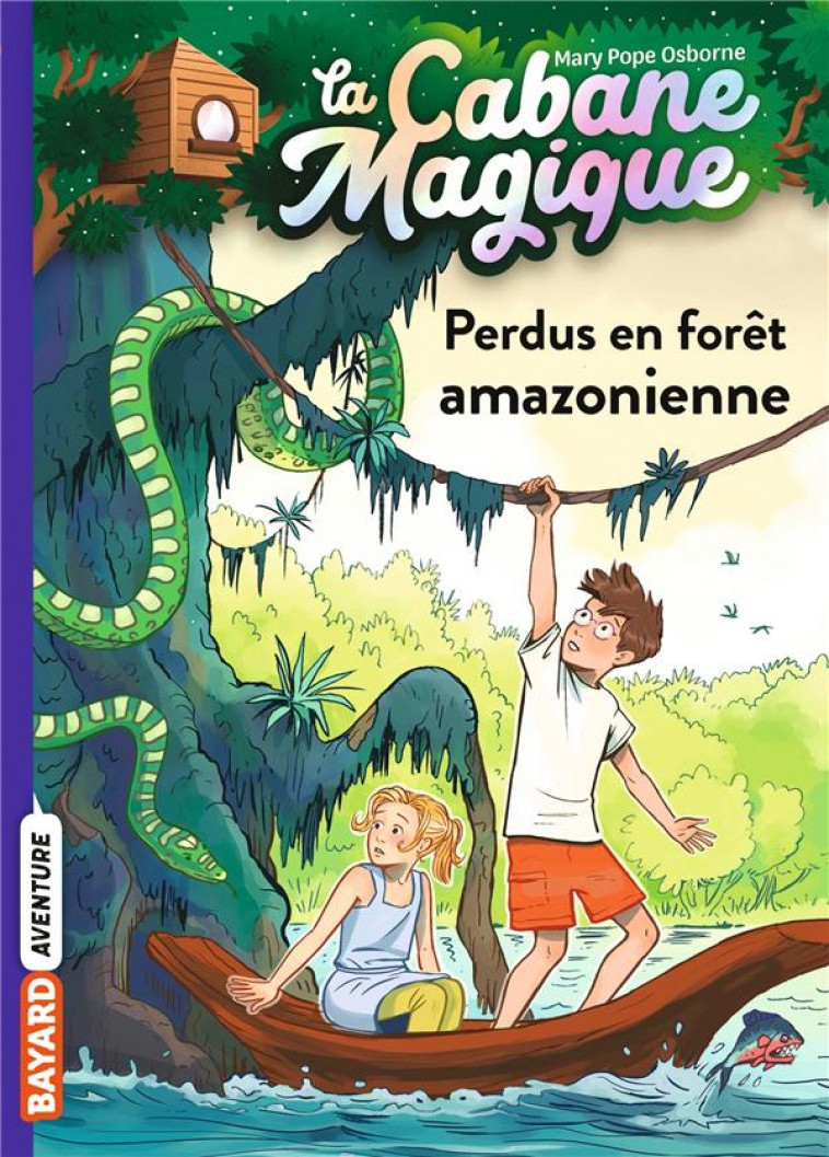 LA CABANE MAGIQUE, TOME 05 - PERDUS EN FORET AMAZONIENNE - POPE OSBORNE/MASSON - BAYARD JEUNESSE