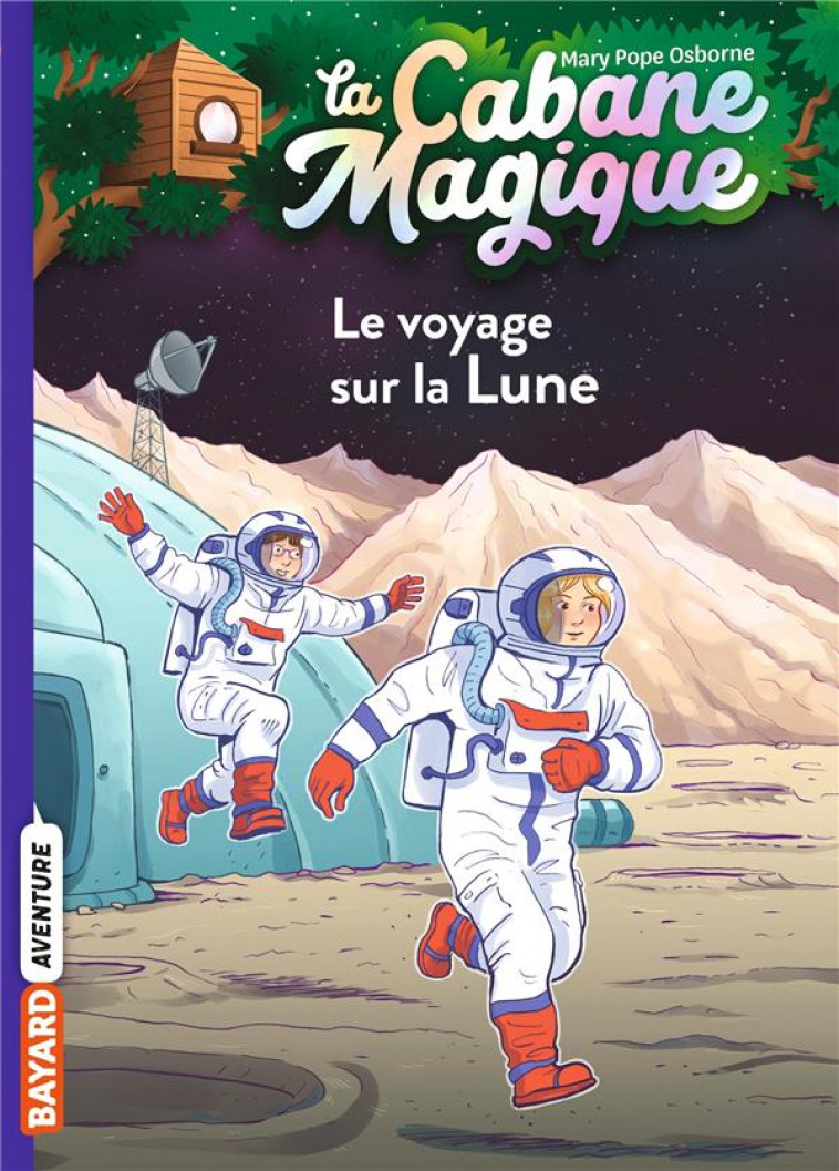 LA CABANE MAGIQUE, TOME 07 - LE VOYAGE SUR LA LUNE - POPE OSBORNE/MASSON - BAYARD JEUNESSE