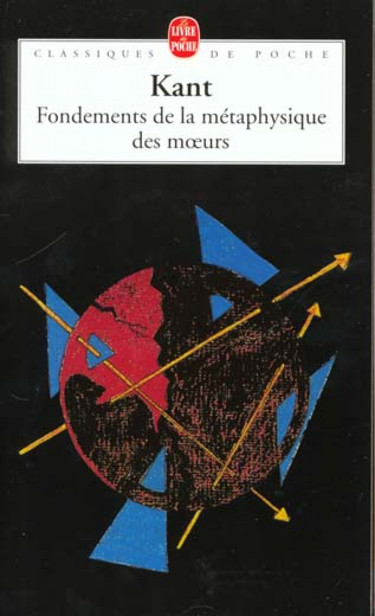 FONDEMENTS DE LA METAPHYSIQUE DES MOEURS - KANT EMMANUEL - LGF/Livre de Poche