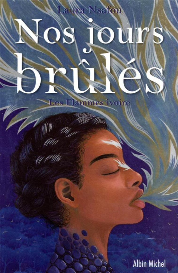 NOS JOURS BRULES - TOME 2 - LES FLAMMES IVOIRE - NSAFOU LAURA - ALBIN MICHEL