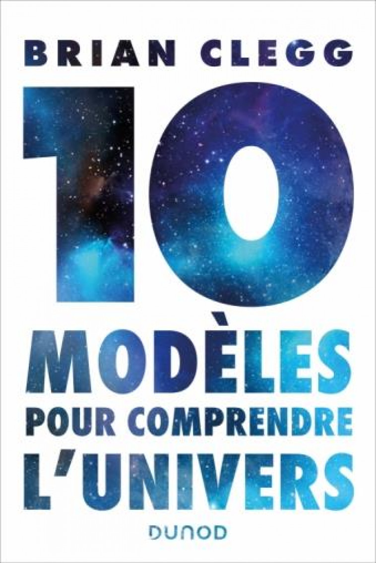 10 MODELES POUR COMPRENDRE L-UNIVERS - CLEGG BRIAN - DUNOD