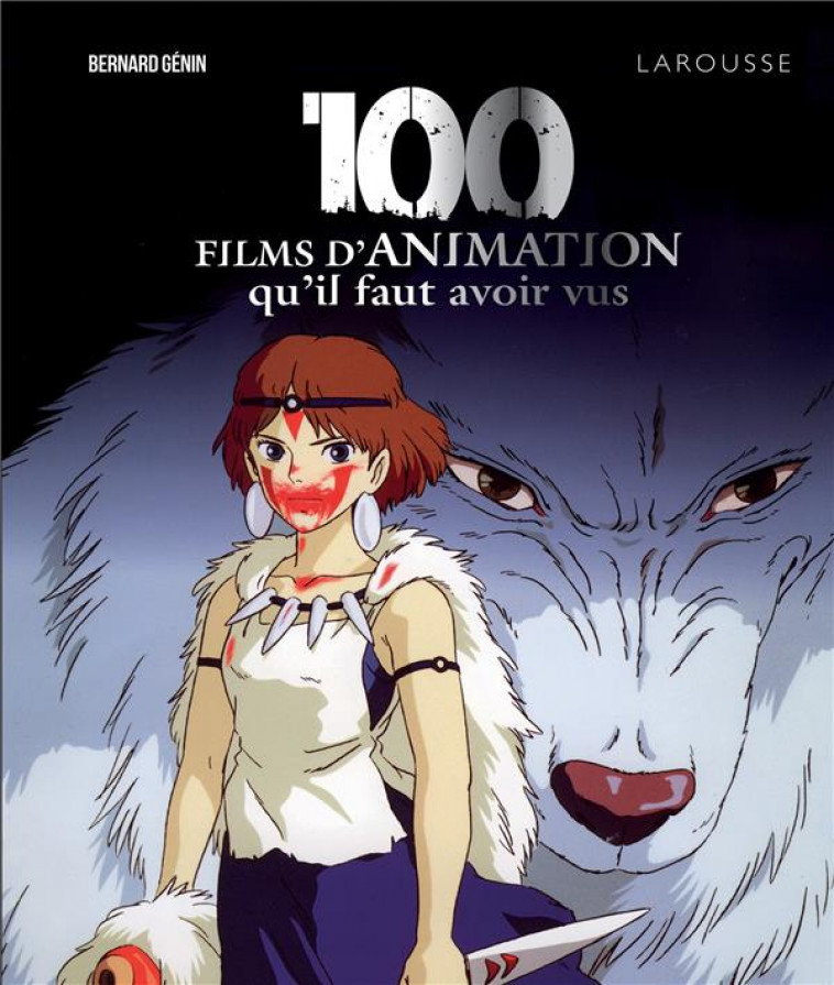 100 FILMS D-ANIMATION QU-IL FAUT AVOIR VUS - GENIN BERNARD - LAROUSSE