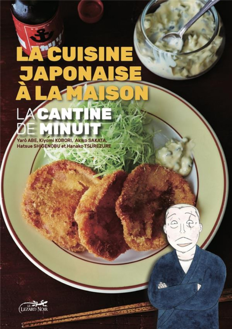 LA CANTINE DE MINUIT - LA CUISINE JAPONAISE A LA MAISON - ABE YARO - LEZARD NOIR