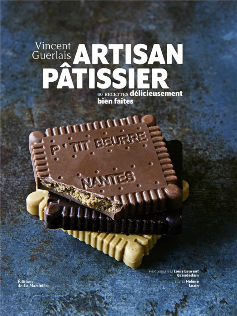 ARTISAN PATISSIER. 60 RECETTES DELICIEUSEMENT BIEN FAITES - GUERLAIS/LUZIN - MARTINIERE BL