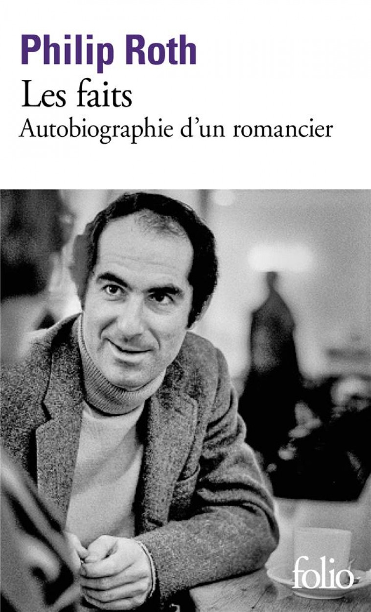 LES LIVRES DE ROTH - LES FAITS - AUTOBIOGRAPHIE D-UN ROMANCIER - ROTH PHILIP - GALLIMARD