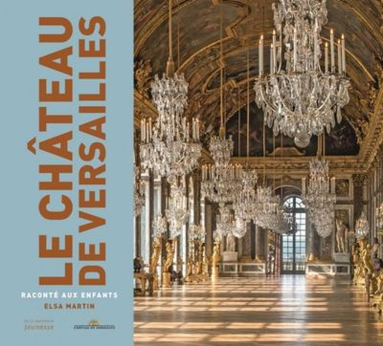 LE CHATEAU DE VERSAILLES RACONTE AUX ENFANTS - MARTIN ELSA - MARTINIERE BL