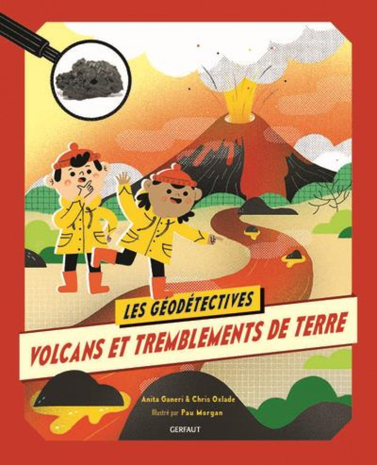 VOLCANS ET TREMBLEMENTS DE TERRE - EDITION ILLUSTREE - GANERI/OXLADE/MORGAN - GERFAUT