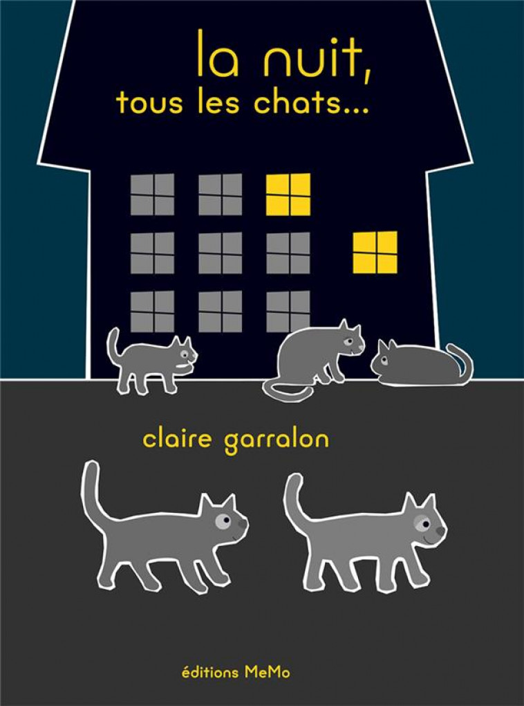 LA NUIT, TOUS LES CHATS... - GARRALON CLAIRE - MEMO