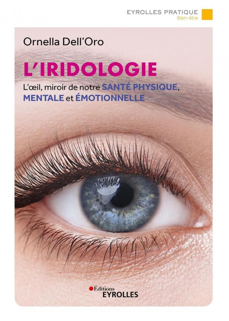 L'IRIDOLOGIE - L'OEIL, MIROIR DE NOTRE SANTE PHYSIQUE, MENTALE ET EMOTIONNELLE - DELL'ORO ORNELLA - EYROLLES