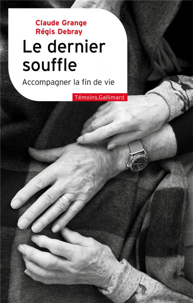 LE DERNIER SOUFFLE - ACCOMPAGNER LA FIN DE VIE - GRANGE/DEBRAY - GALLIMARD