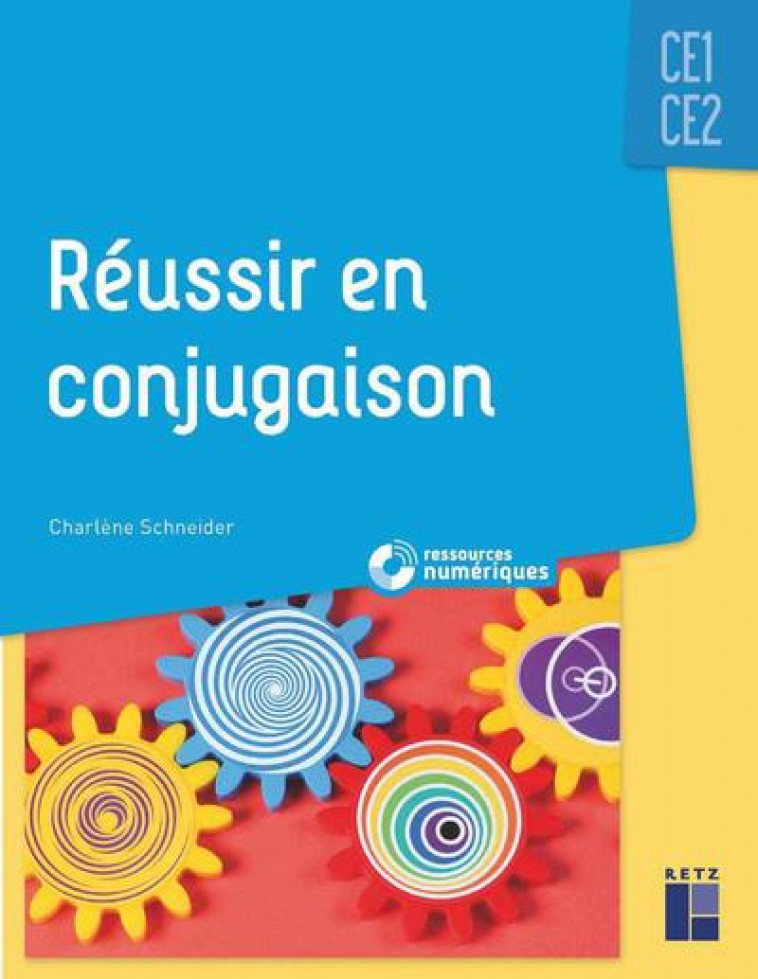 REUSSIR EN CONJUGAISON CE1-CE2 + RESSOURCES NUMERIQUES - SCHNEIDER CHARLENE - RETZ