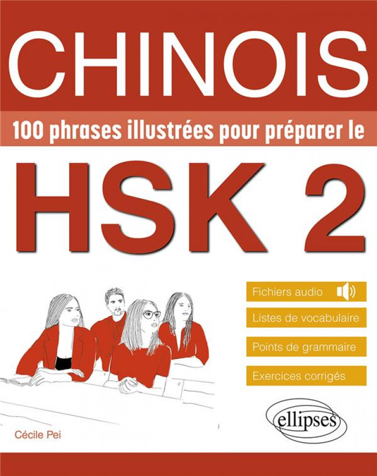 CHINOIS. 100 PHRASES ILLUSTREES POUR PREPARER LE HSK 2 - VOCABULAIRE, GRAMMAIRE, EXERCICES CORRIGES, - PEI CECILE - ELLIPSES MARKET