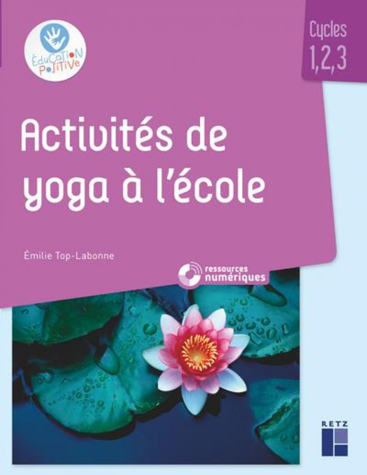 ACTIVITES DE YOGA EN CLASSE MATERNELLE ET ELEMENTAIRE + RESSOURCES NUMERIQUES - TOP-LABONNE EMILIE - RETZ