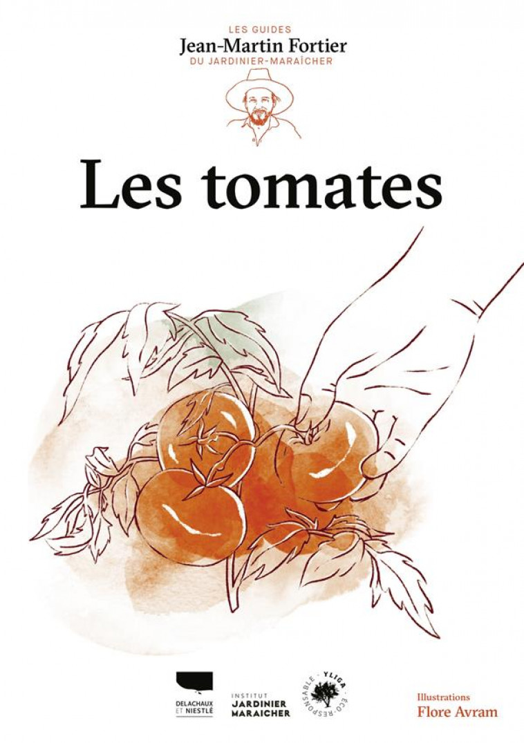 LES TOMATES. LES GUIDES DU JARDINIER-MARAICHER - FORTIER/AVRAM - DELACHAUX