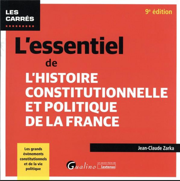 L'ESSENTIEL DE L'HISTOIRE CONSTITUTIONNELLE ET POLITIQUE DE LA FRANCE - LES GRANDS EVENEMENTS CONSTI - ZARKA JEAN-CLAUDE - GUALINO