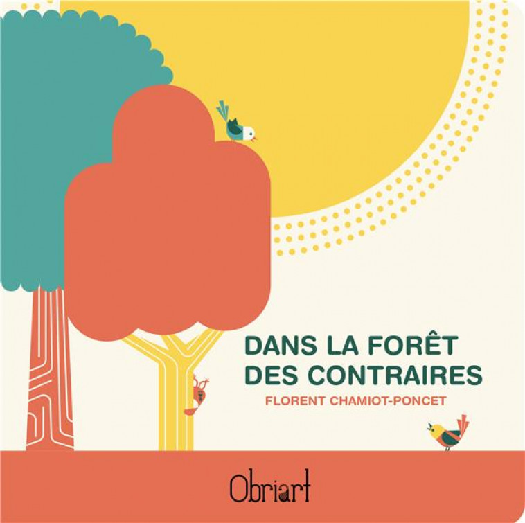 DANS LA FORET DES CONTRAIRES - FLORENT CHAMIOT PONC - OBRIART