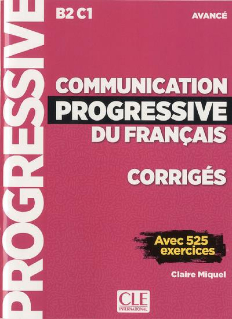 CORRIGES COMMUNICATION PROGRESSIVE DU FRANCAIS AVANCE NC - MIQUEL CLAIRE - CLE INTERNAT