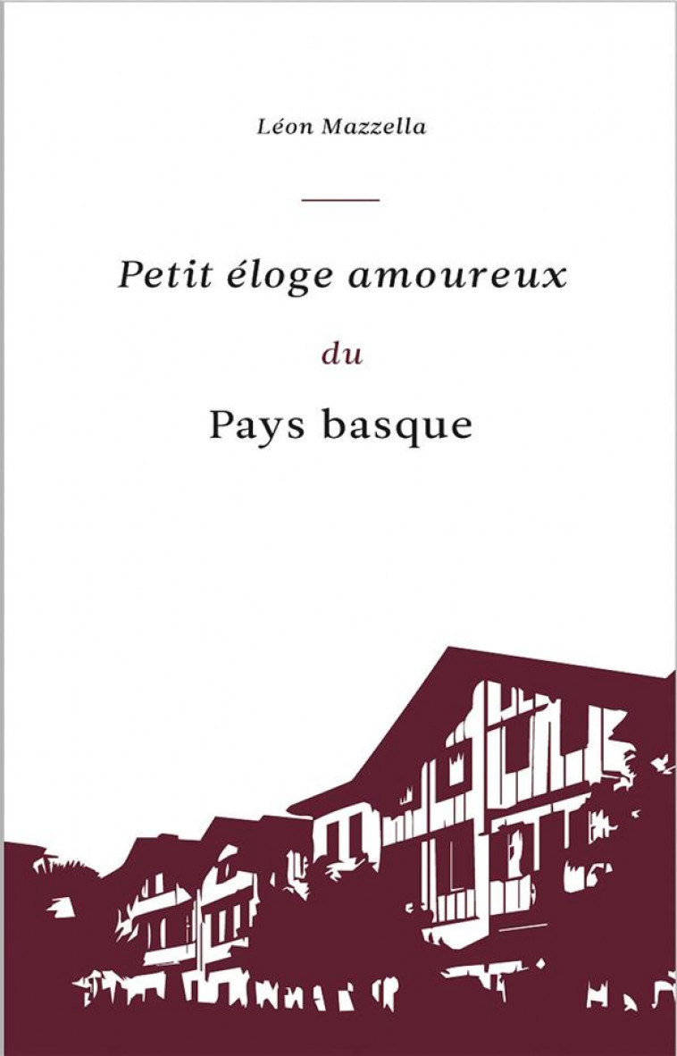 PETIT ELOGE AMOUREUX DU PAYS BASQUE - MAZZELLA LEON - PRIVAT