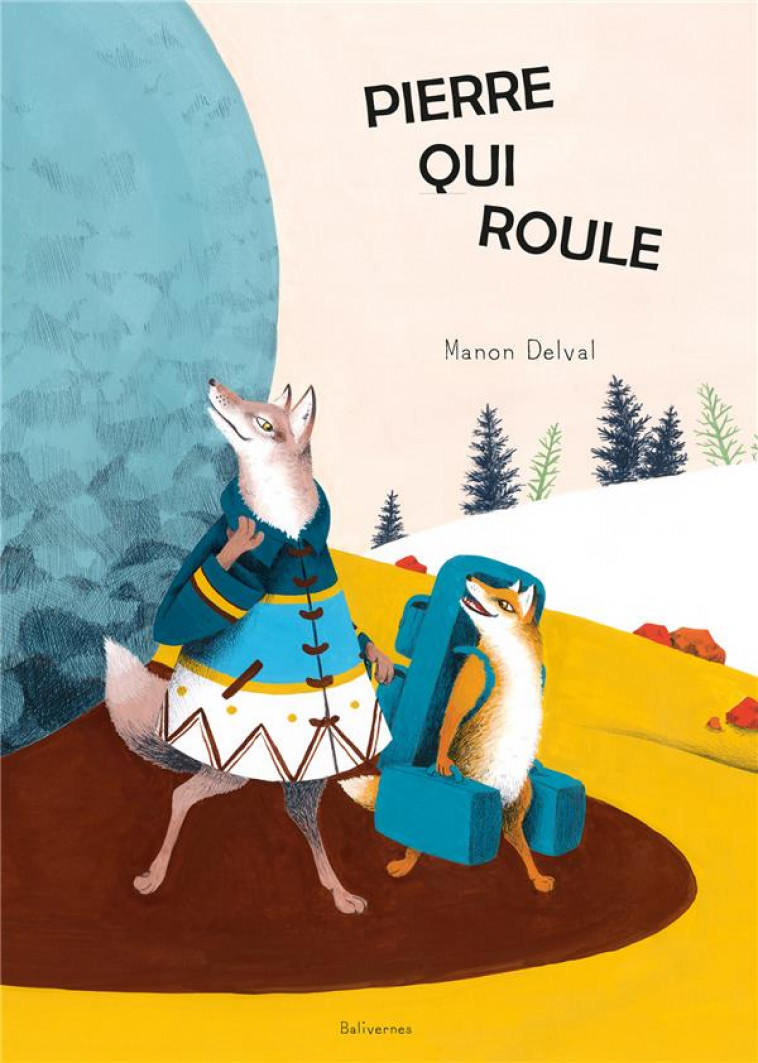 PIERRE QUI ROULE - DELVAL MANON - BALIVERNES