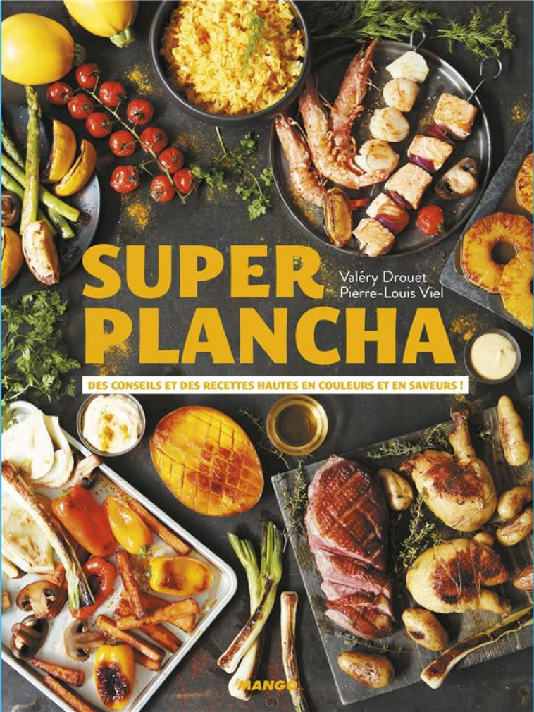 SUPER PLANCHA - DES RECETTES ET DES CONSEILS POUR CEUX QUI AIMENT JOUER AVEC LE FEU ! - DROUET/VIEL - MANGO