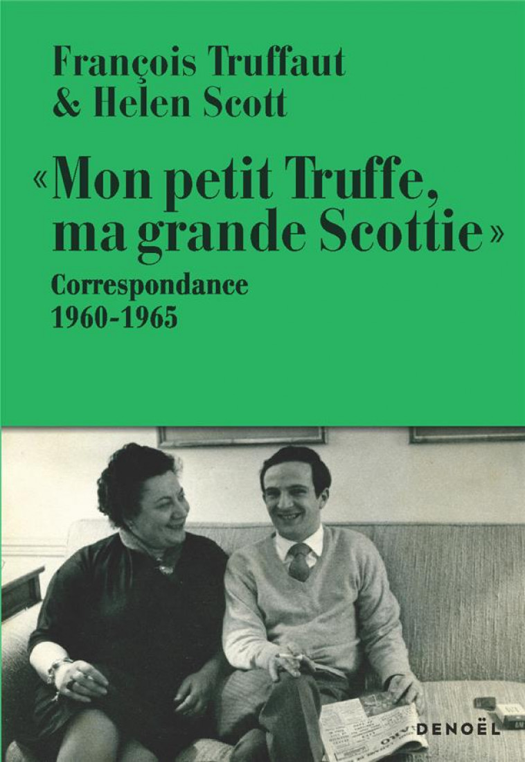 MON PETIT TRUFFE, MA GRANDE SCOTTIE - CORRESPONDANCE, 1960-1965 - SCOTT/TRUFFAUT - CERF