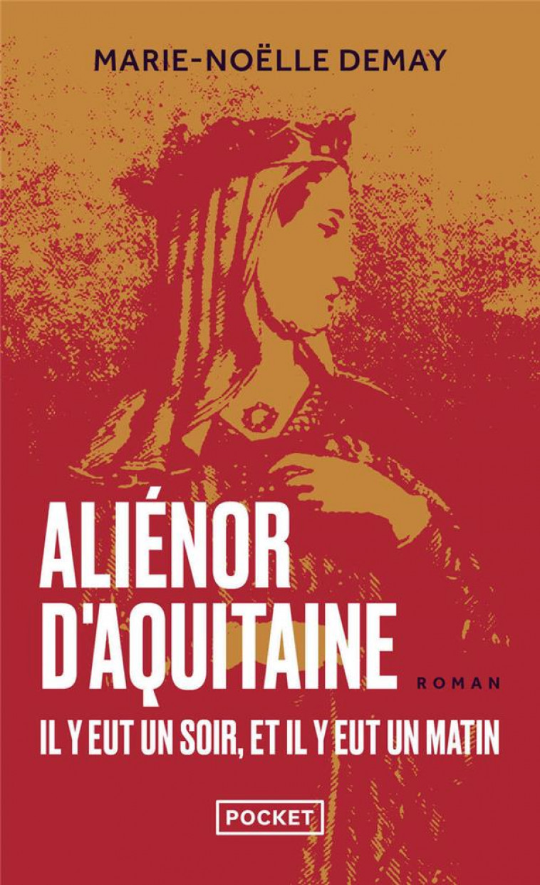 ALIENOR D-AQUITAINE - IL Y EUT UN SOIR, ET IL Y EUT UN MATIN - DEMAY MARIE-NOELLE - POCKET