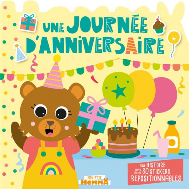 MON P-TIT HEMMA - HISTOIRE AVEC STICKERS REPOSITIONNABLES - UNE JOURNEE D-ANNIVERSAIRE - UNE HISTOIR - CAROTTE ET COMPAGNIE - HEMMA