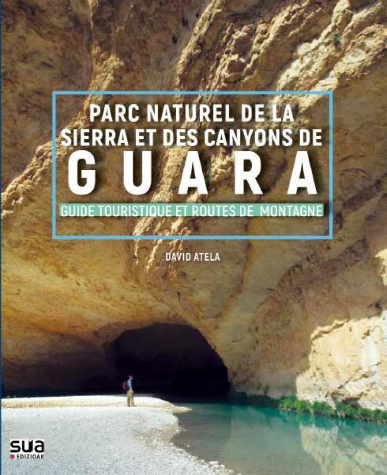 PARC NATUREL DE LA SIERRA ET DES CANYONS DE GUARA - GUIDE TOURISTIQUE ET ROUTES DE MONTAGNE - ATELA, DAVID - NC