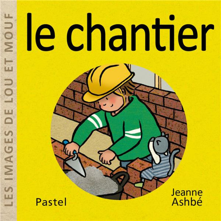 LES IMAGES DE LOU ET MOUF - LE CHANTIER - ASHBE JEANNE - EDL