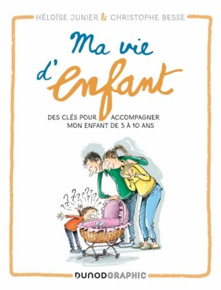 MA VIE D-ENFANT - DES CLES POUR ACCOMPAGNER MON ENFANT DE 3 A 10 ANS - JUNIER/BESSE - DUNOD