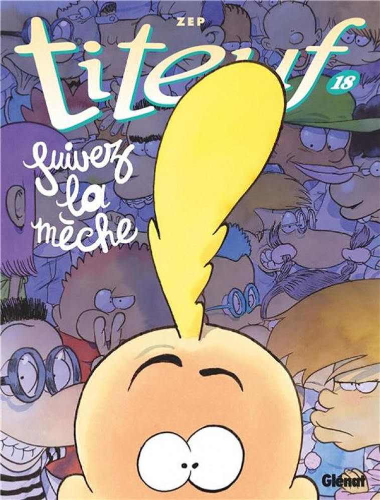 TITEUF - TOME 18 - SUIVEZ LA MECHE - ZEP - GLENAT