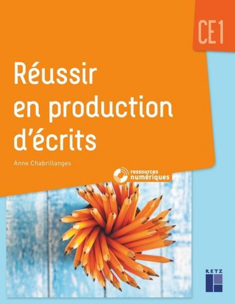 REUSSIR EN PRODUCTION D-ECRITS CE1 - CHABRILLANGES ANNE - RETZ