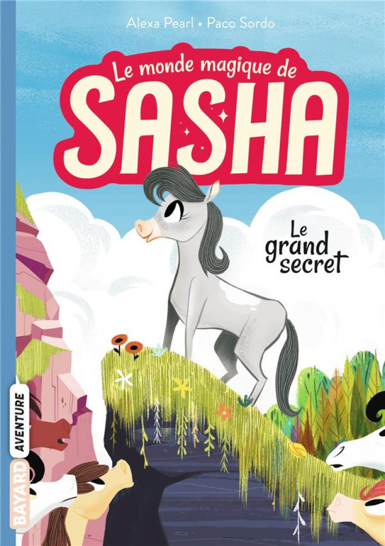 LE MONDE MAGIQUE DE SASHA, TOME 01 - LE GRAND SECRET - PEARL/SORDO - BAYARD JEUNESSE