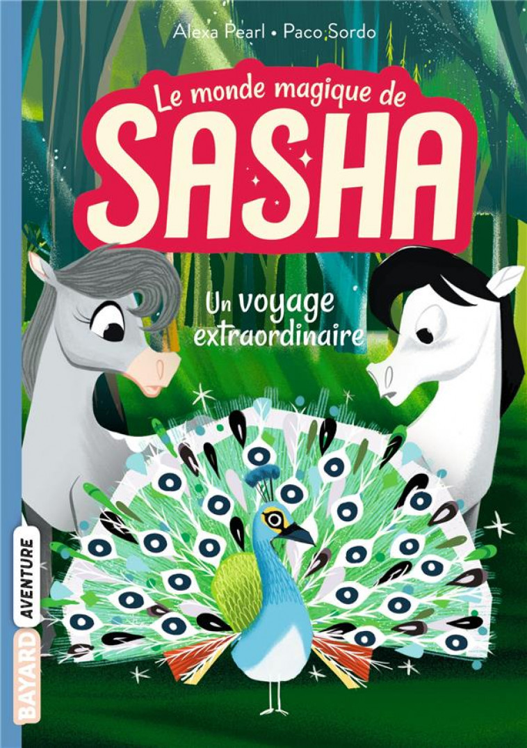 LE MONDE MAGIQUE DE SASHA, TOME 02 - UN VOYAGE EXTRAORDINAIRE - PEARL/SORDO - BAYARD JEUNESSE