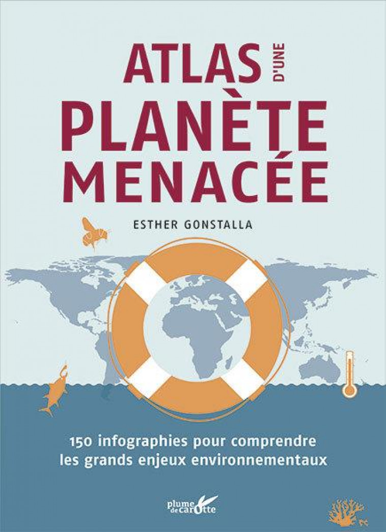 ATLAS D-UNE PLANETE MENACEE - 150 INFOGRAPHIES POUR COMPREND - GONSTALLA ESTHER - PLUME CAROTTE