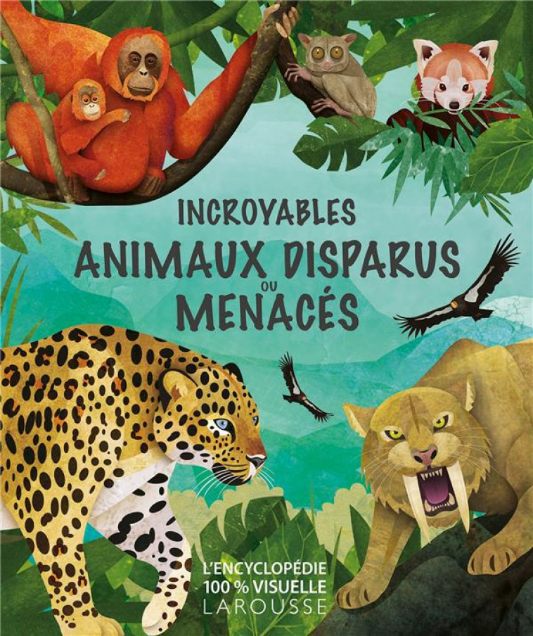 INCROYABLES ANIMAUX DISPARUS OU MENACES - COLLECTIF - LAROUSSE