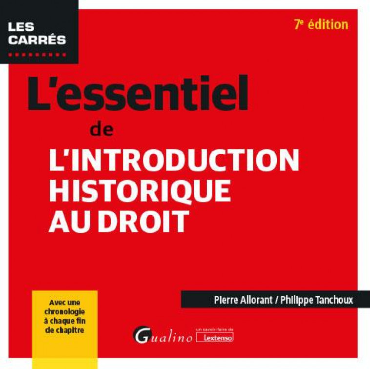 L-ESSENTIEL DE L-INTRODUCTION HISTORIQUE AU DROIT - AVEC UNE CHRONOLOGIE A CHAQUE FIN DE CHAPITRE - ALLORANT/TANCHOUX - GUALINO