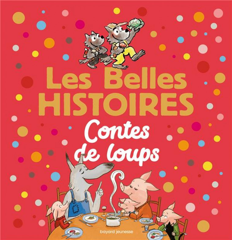 LES BELLES HISTOIRES CONTES DE LOUPS - CLAIRE/DEVAUX/CHENEL - BAYARD JEUNESSE