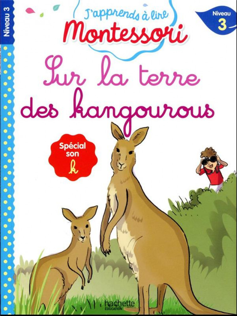 J-APPRENDS A LIRE MONTESSORI - CP NIVEAU 3 : SUR LA TERRE DES KANGOUROUS - JOUENNE/DOUMONT - HACHETTE