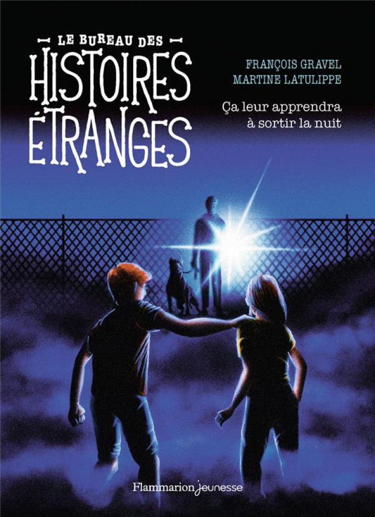 LE BUREAU DES HISTOIRES ETRANGES - CA LEUR APPRENDRA A SORTIR LA NUIT - GRAVEL FRANCOIS - FLAMMARION