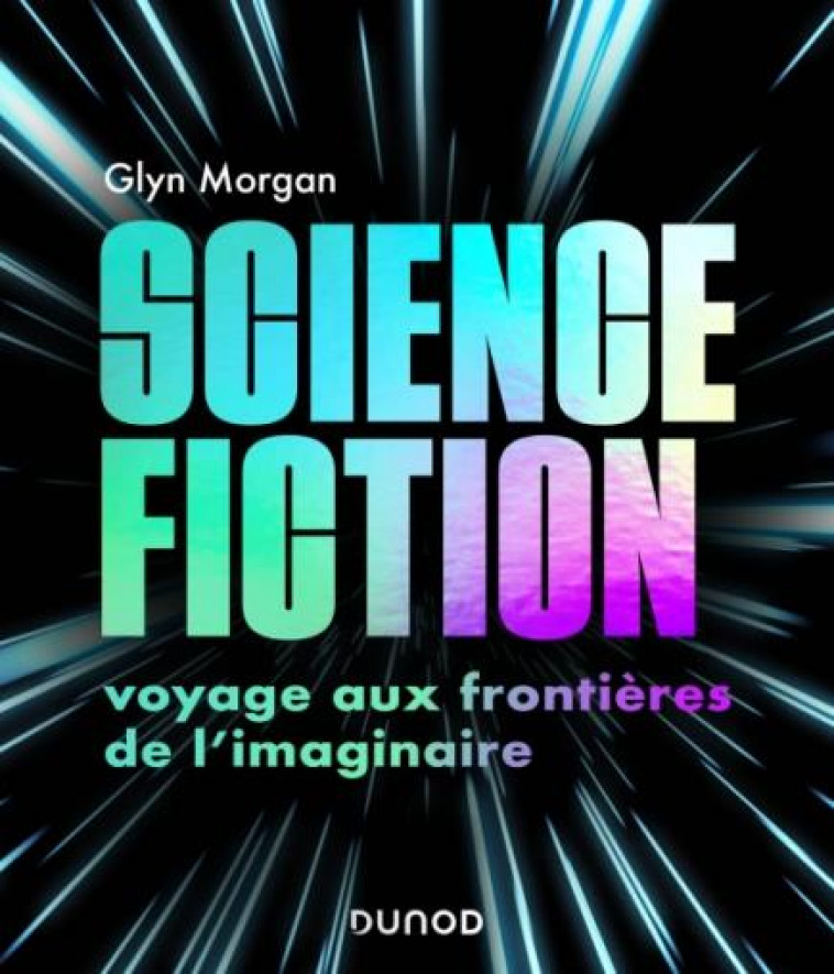 SCIENCE-FICTION: VOYAGE AUX FRONTIERES DE L-IMAGINAIRE - MORGAN GLYN - DUNOD