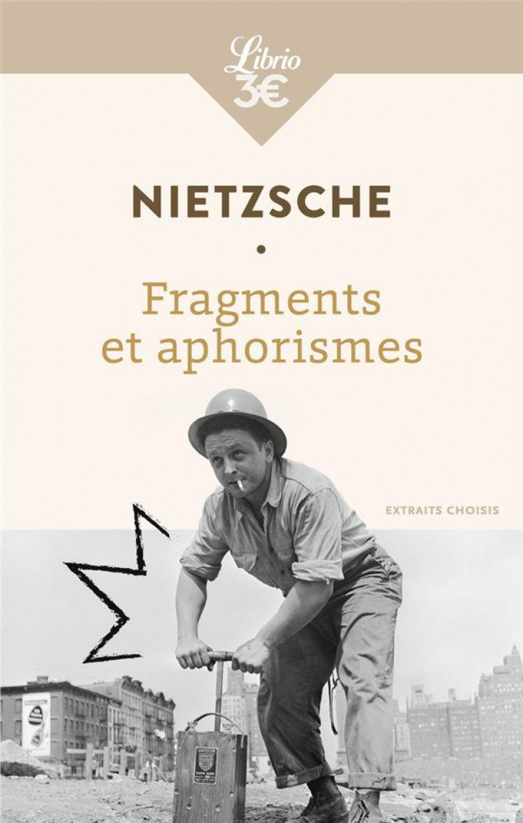 FRAGMENTS ET APHORISMES - EXTRAITS CHOISIS - NIETZSCHE FRIEDRICH - J'AI LU