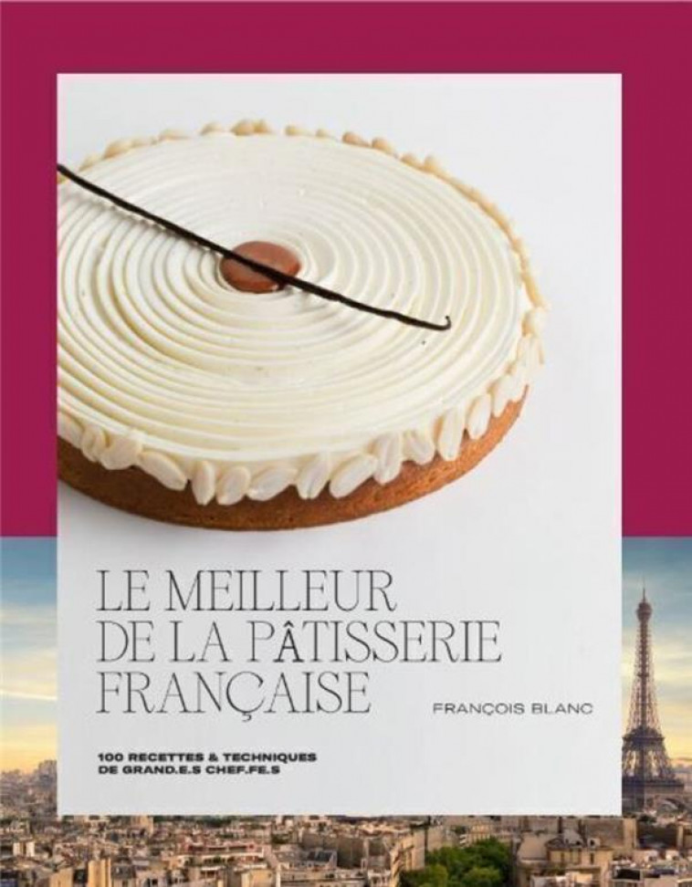 LE MEILLEUR DE LA PATISSERIE FRANCAISE - BLANC/DUPONT/MONETTA - CULINAIRES